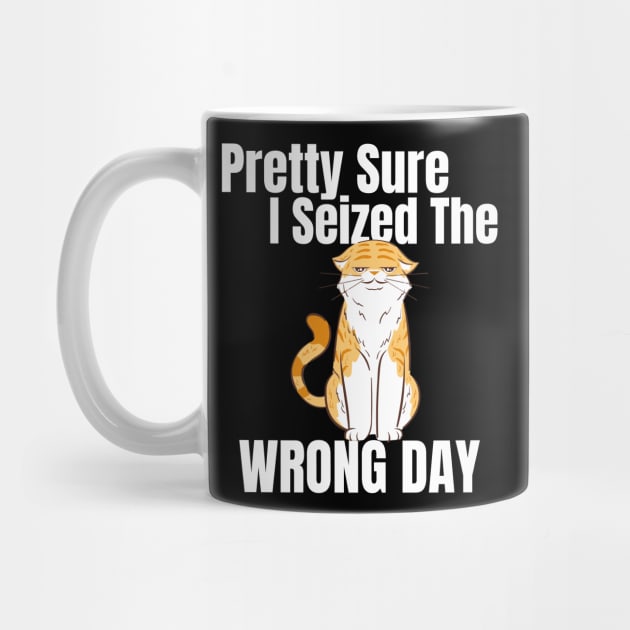 Pretty Sure I Seized The Wrong Day Funny Cat by BEZZAIM